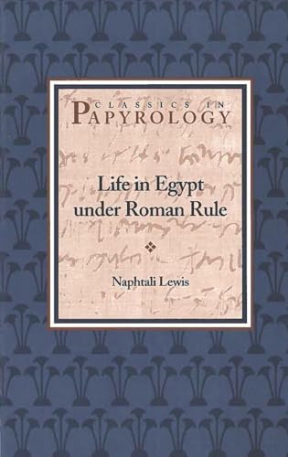 Imagen de archivo de Life in Egypt under Roman Rule (Volume 1) (Classics in Papyrology) a la venta por Heisenbooks