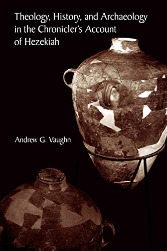 9780788505942: Theology, History, and Archaeology in the Chronicler's Account of Hezekiah: 4 (Archaeology & Biblical Studies)