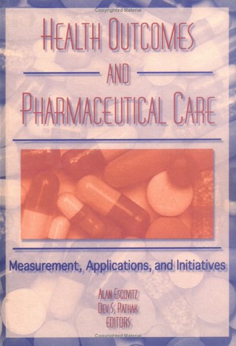 Stock image for Health Outcomes and Pharmaceutical Care: Measurement, Applications, and Initiatives for sale by The BiblioFile