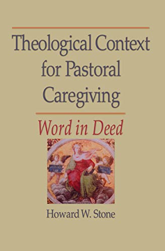 Stock image for Theological Context for Pastoral Caregiving: Word in Deed (Religion, Ministry, & Pastoral Care) for sale by Chiron Media