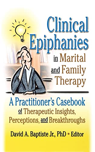 Stock image for Clinical Epiphanies in Marital and Family Therapy: A Practitioner's Casebook of Therapeutic Insights, Perceptions, and Breakthroughs for sale by BookHolders