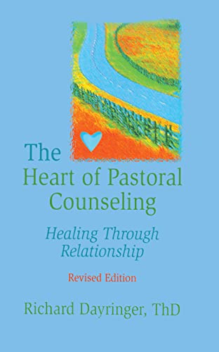 Stock image for The Heart of Pastoral Counseling: Healing Through Relationship, Revised Edition for sale by HPB-Red