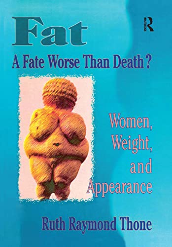 Fat - A Fate Worse Than Death?: Women, Weight, and Appearance (Haworth Innovations in Feminist Studies) (9780789001788) by Cole, Ellen; Rothblum, Esther D; Thone, Ruth R