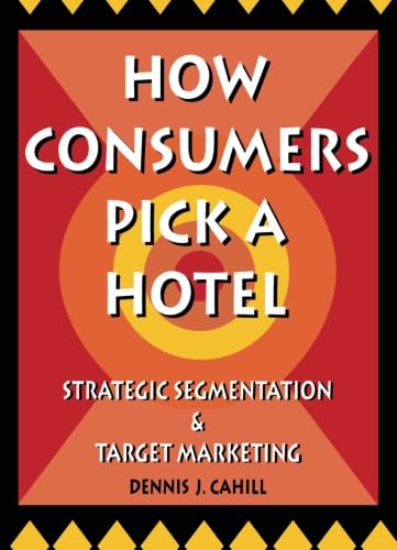 Stock image for How Consumers Pick a Hotel : Strategic Segmentation and Target Marketing for sale by Better World Books: West