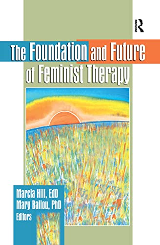 The Foundation and Future of Feminist Therapy - Ballou, Mary,Hill, Marcia