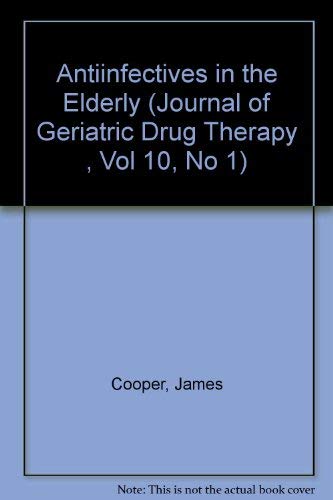 Antiinfectives in the Elderly (Journal of Geriatric Drug Therapy , Vol 10, No 1) (9780789002082) by Cooper, James