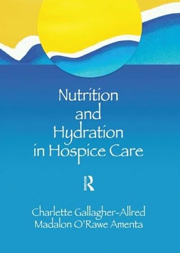 9780789002167: Nutrition and Hydration in Hospice Care: Needs, Strategies, Ethics (The Hospice Journal , Vol 9, No 2-3)