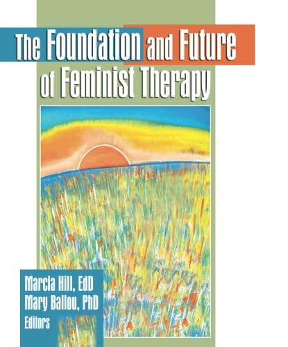 The Foundation and Future of Feminist Therapy (9780789002174) by Hill, Marcia