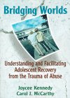 Beispielbild fr Bridging Worlds: Understanding and Facilitating Adolescent Recovery from the Trauma of Abuse zum Verkauf von Wonder Book