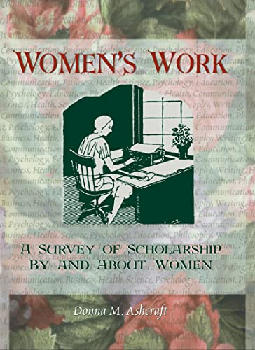 Women's Work: A Survey of Scholarship By and About Women (Haworth Innovations in Feminist Studies) (9780789002334) by Cole, Ellen; Rothblum, Esther D; Ashcraft, Donna M