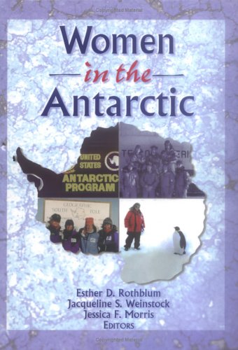 Women in the Antarctic (Haworth Innovations in Feminist Studies) (9780789002471) by Rothblum, Esther D; Weinstock, Jacqueline; Morris, Jessica