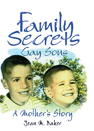 Family Secrets: Gay Sons - A Mother's Story (Haworth Gay & Lesbian Studies) (9780789002488) by Baker, Jean M