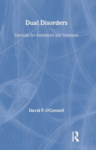 Dual Disorders : Essentials for Assessment and Treatment [NOT a library discard] - O'Connell, David F., Ph.D.