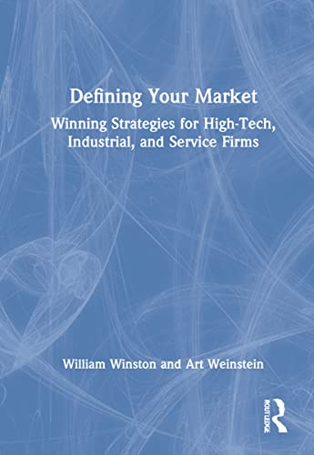 Imagen de archivo de Defining Your Market: Winning Strategies for High-Tech, Industrial, and Service Firms (Haworth Marketing Resources) a la venta por Arroway Books