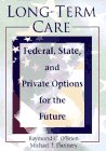 Stock image for Long-Term Care: Federal, State, and Private Options for the Future (Haworth Health and Social Policy) for sale by Wonder Book