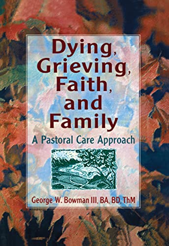 Dying, Grieving, Faith, and Family: A Pastoral Care Approach - Koenig, Harold G (Author)/ Bowman, George W (Author)