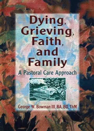 Imagen de archivo de Dying, Grieving, Faith, and Family : A Pastoral Care Approach a la venta por Better World Books
