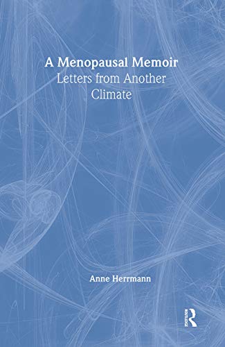 A Menopausal Memoir: Letters from Another Climate (Haworth Innovations in Feminist Studies) (9780789002969) by Herrmann, Anne C
