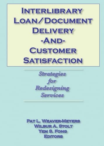 Stock image for Interlibrary Loan/Document Delivery and Customer Satisfaction : Strategies for Redesigning Services for sale by Better World Books Ltd