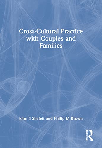 Cross-Cultural Practice With Couples and Families (Monograph Published Simultaneously As the Jour...