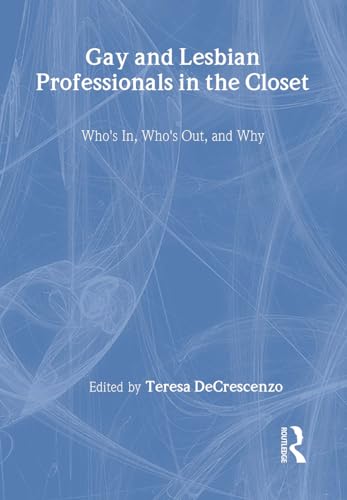 Stock image for Gay and Lesbian Professionals in the Closet: Who's In, Who's Out, and Why for sale by Russian Hill Bookstore