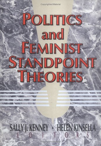 Politics and Feminist Standpoint Theories (Women & Politics) (9780789003645) by Kenney, Sally J; Kinsella, Helen