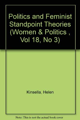 Politics and Feminist Standpoint Theories (Women & Politics , Vol 18, No 3) (9780789003669) by Kenney, Sally J; Kinsella, Helen