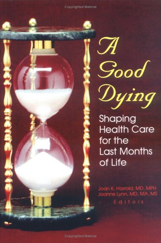 9780789003997: A Good Dying: Shaping Health Care for the Last Months of Life