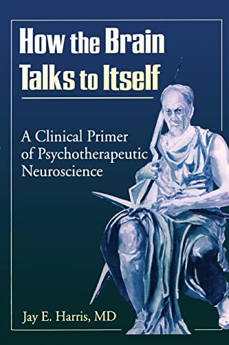 Stock image for How the Brain Talks to Itself: A Clinical Primer of Psychotherapeutic Neuroscience for sale by Wonder Book