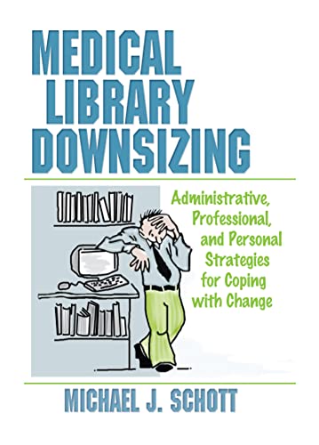 Stock image for Medical Library Downsizing: Administrative, Professional, and Personal Strategies for Coping with Change for sale by Ergodebooks