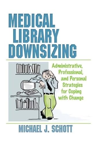 Stock image for Medical Library Downsizing: Administrative, Professional, and Personal Strategies for Coping with Change for sale by Ergodebooks