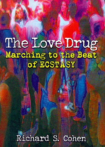 The Love Drug: Marching to the Beat of Ecstasy (Haworth Therapy for the Addictive Disorders) (9780789004543) by Cohen, Richard S; Stimmel, Barry