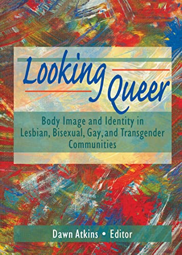 9780789004635: Looking Queer: Body Image and Identity in Lesbian, Bisexual, Gay, and Transgender Communities (Haworth Gay & Lesbian Studies)