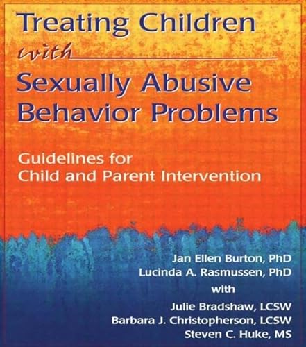 9780789004734: Treating Children with Sexually Abusive Behavior Problems: Guidelines for Child and Parent Intervention (The Haworth Maltreatment and Trauma Press)