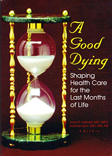 9780789005021: A Good Dying: Shaping Health Care for the Last Months of Life
