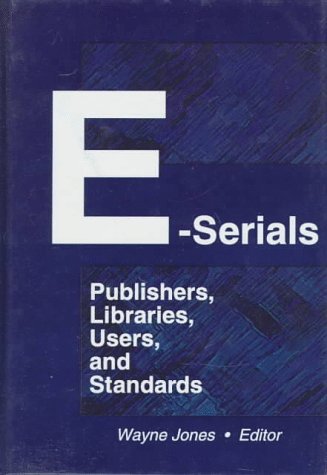 E-Serials: Publishers, Libraries, Users and Standards (9780789005144) by Jones, Wayne