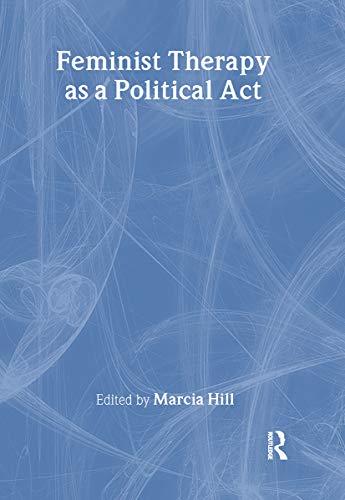 Feminist Therapy as a Political Act (9780789005175) by Hill, Marcia