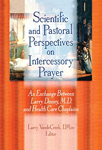 Imagen de archivo de Scientific and Pastoral Perspectives on Intercessory Prayer: An Exchange Between Larry Dossey, MD, and Health Care Chaplains a la venta por Chiron Media