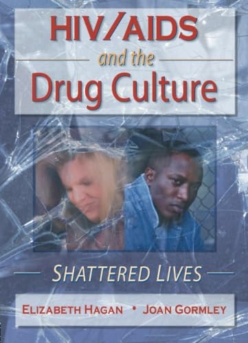 Imagen de archivo de HIV/AIDS And the Drug Culture: Shattered Lives (Haworth Psychosocial Issues of HIV/AIDS) a la venta por SecondSale