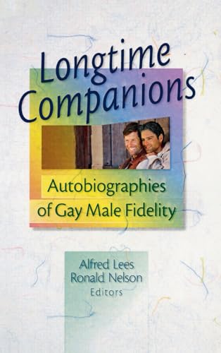 Longtime Companions: Autobiographies of Gay Male Fidelity (Haworth Gay & Lesbian Studies) (9780789006417) by Lees, Alfred; Nelson, Ronald