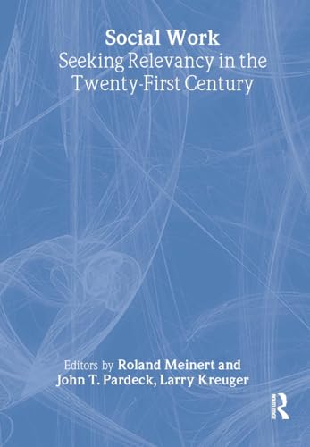 Imagen de archivo de Social Work: Seeking Relevancy in the Twenty-First Century (Haworth Social Work Practice) a la venta por Conover Books