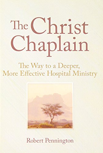 Imagen de archivo de The Christ Chaplain: The Way to a Deeper, More Effective Hospital Ministry (Haworth Series in Chaplaincy) a la venta por Chiron Media