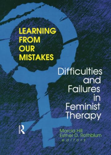 Learning from Our Mistakes: Difficulties and Failures in Feminist Therapy (9780789006707) by Rothblum, Esther D; Hill, Marcia