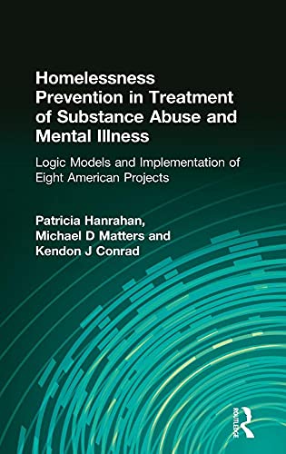Stock image for Homelessness Prevention in Treatment of Substance Abuse and Mental Illness: Logic Models and Implementation of Eight American Projects (Alcoholism Treatment Quarterly) for sale by Chiron Media