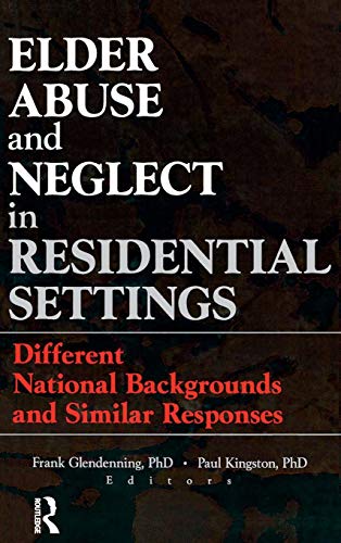 9780789007513: Elder Abuse and Neglect in Residential Settings: Different National Backgrounds and Similar Responses (Monograph Published Simultaneously As Journal of Elder Abuse & Neglect)