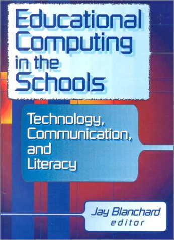 Educational Computing in the Schools: Technology, Communication, and Literacy (9780789008145) by Blanchard, Jay