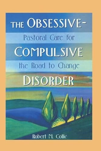 Imagen de archivo de The Obsessive-Compulsive Disorder: Pastoral Care for the Road to Change (Haworth Religion and Mental Health) a la venta por Gulf Coast Books