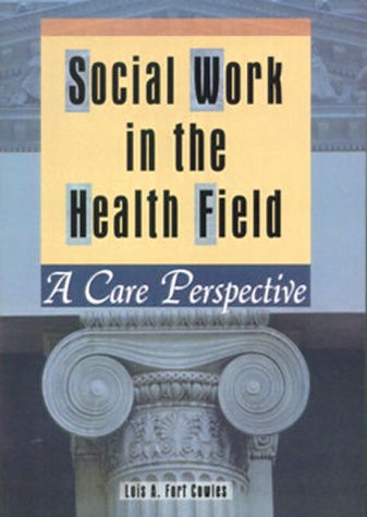 Stock image for Social Work in the Health Field: A Care Perspective for sale by ThriftBooks-Atlanta