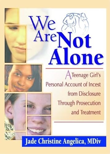 9780789009265: We Are Not Alone: A Teenage Girl's Personal Account of Incest from Disclosure Through Prosecution and Treatment