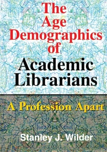 9780789009517: The age demographics of academic librarians: A Profession Apart